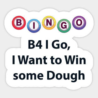 Bingo - B4 I Go, I Want to Win some Dough Sticker